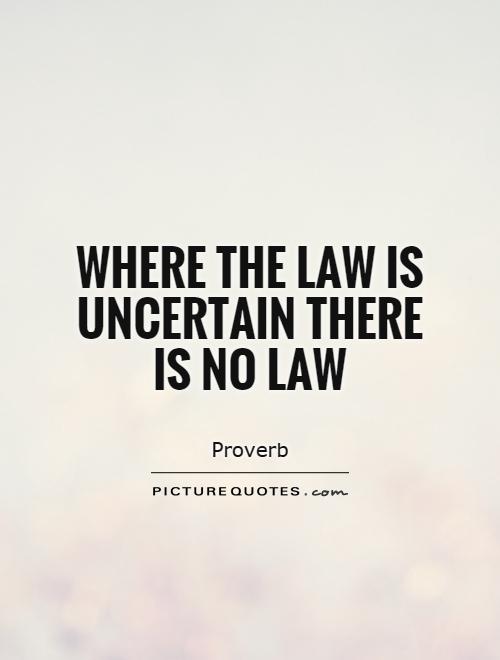 Where the law is uncertain there is no law Picture Quote #1