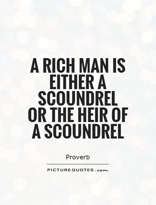 A rich man is either a scoundrel or the heir of a scoundrel Picture Quote #1
