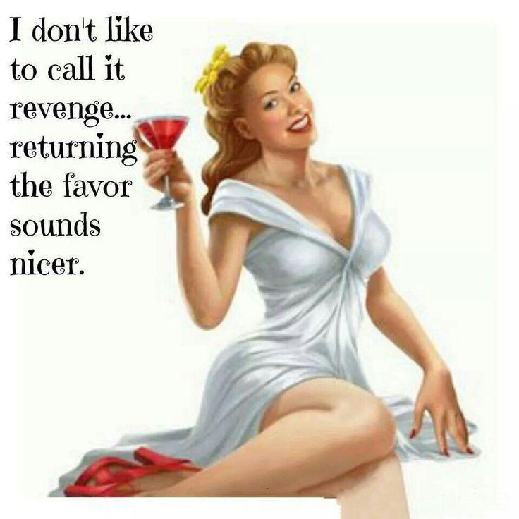 I don't like to call it revenge, returning the favor sounds nicer Picture Quote #1