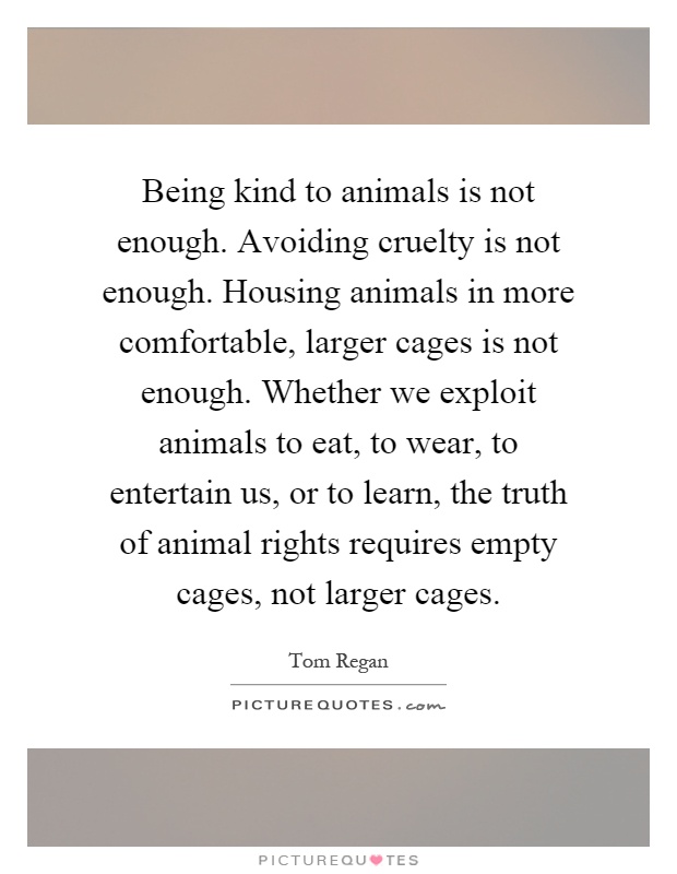 Being kind to animals is not enough. Avoiding cruelty is not... | Picture  Quotes