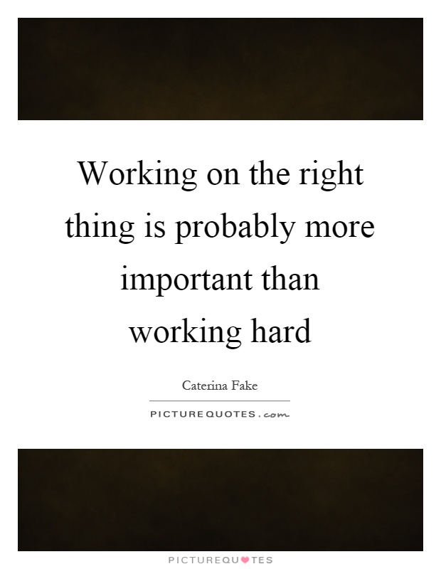 Working on the right thing is probably more important than working hard Picture Quote #1