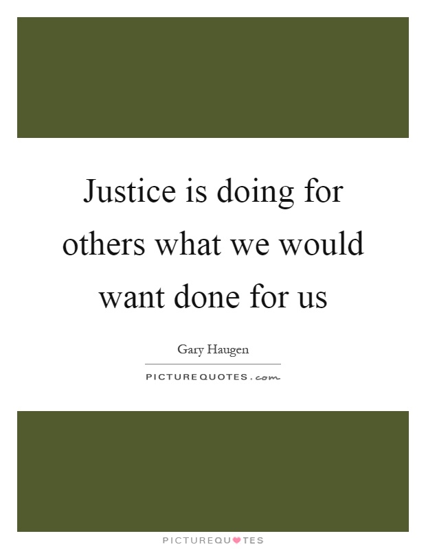 Justice is doing for others what we would want done for us Picture Quote #1