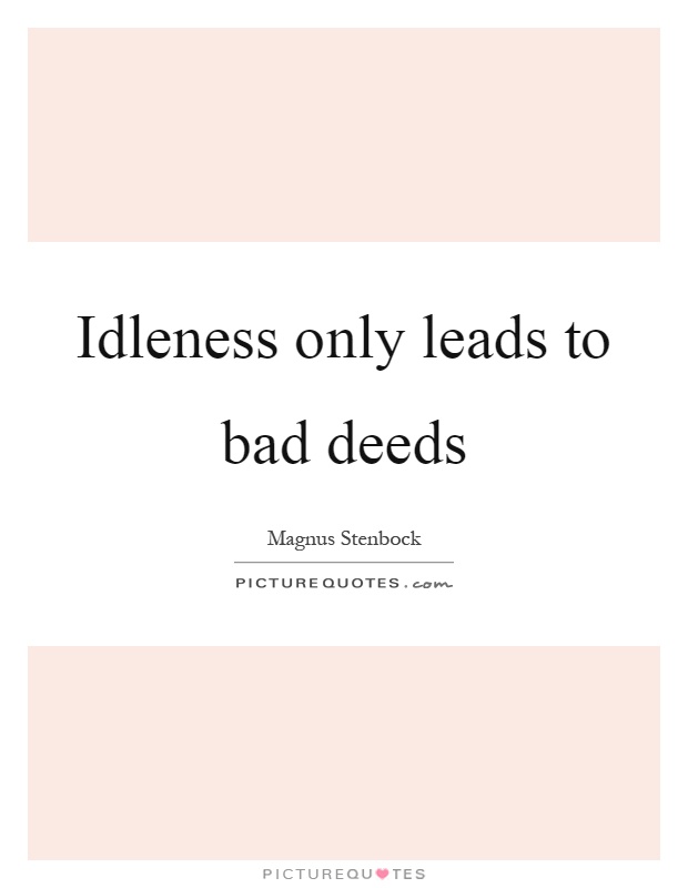 Idleness only leads to bad deeds Picture Quote #1