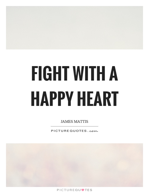 Fight with a happy heart Picture Quote #1