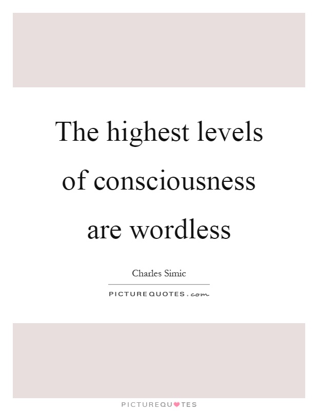 The highest levels of consciousness are wordless Picture Quote #1