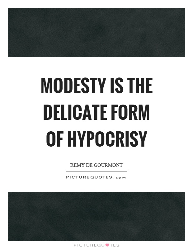 Modesty is the delicate form of hypocrisy Picture Quote #1