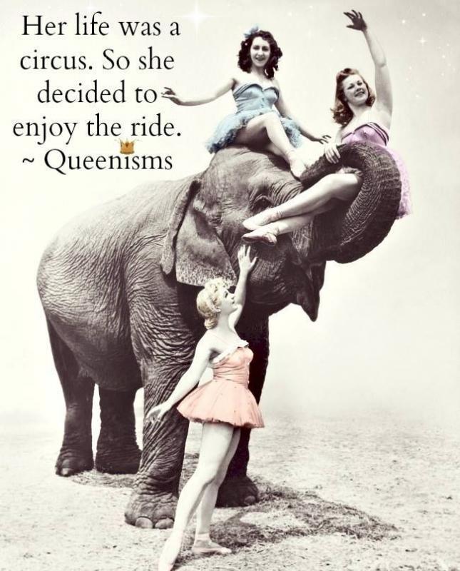 Her life was a circus. So she decided to enjoy the ride Picture Quote #1