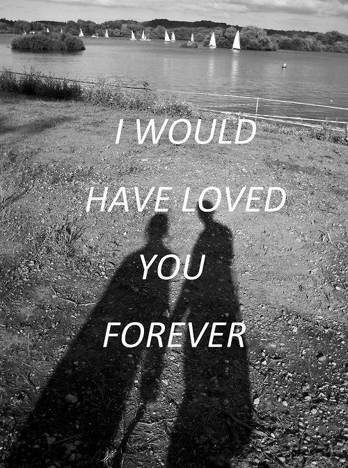 I would have loved you forever Picture Quote #1