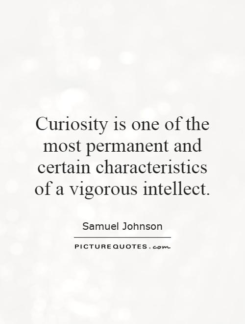 Curiosity is one of the most permanent and certain characteristics of a vigorous intellect Picture Quote #1