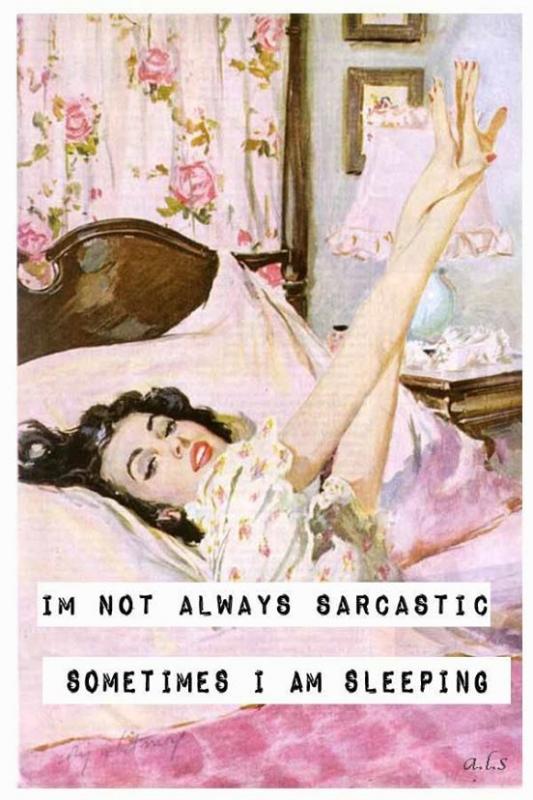 I'm not always sarcastic, sometimes I'm sleeping Picture Quote #1