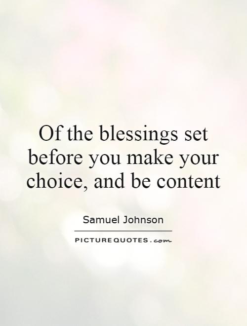 Of the blessings set before you make your choice, and be content Picture Quote #1