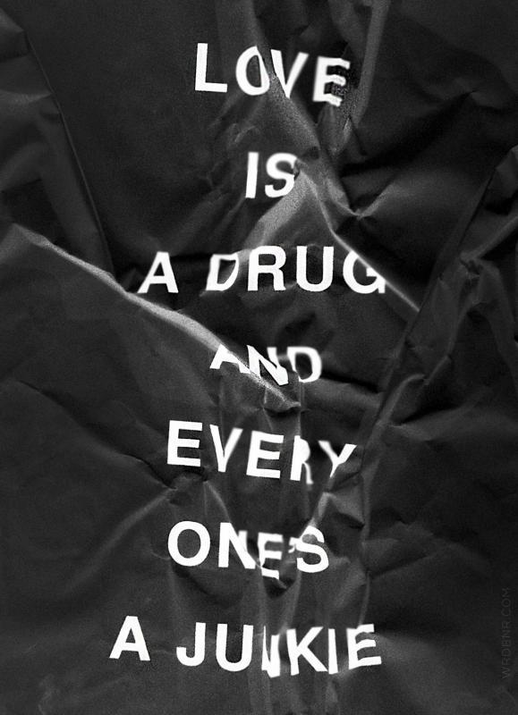 Love is a drug and everyone's a junkie Picture Quote #1