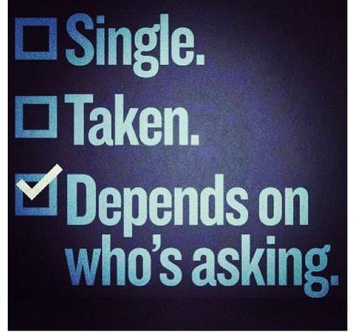 Single. Taken. Depends on who's asking Picture Quote #1
