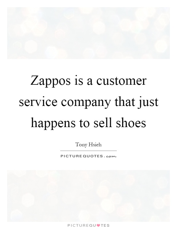 Zappos is a customer service company that just happens to sell shoes Picture Quote #1
