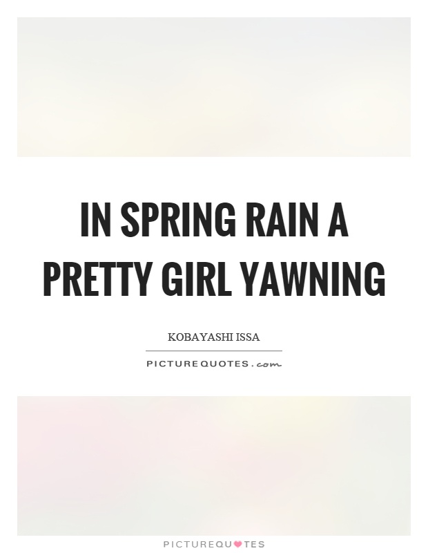 In spring rain a pretty girl yawning Picture Quote #1