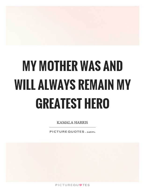 My mother was and will always remain my greatest hero Picture Quote #1