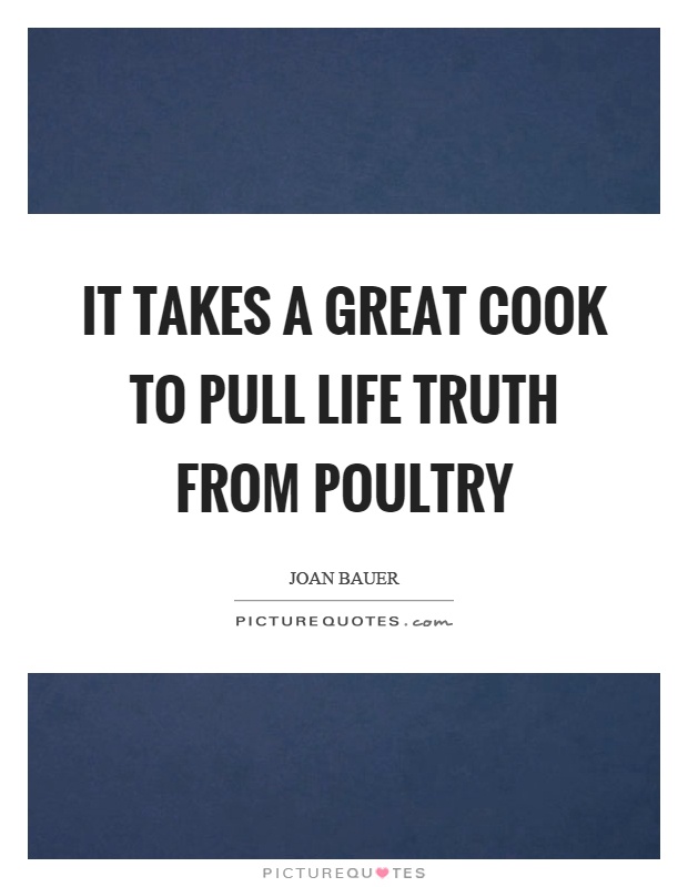 It takes a great cook to pull life truth from poultry Picture Quote #1