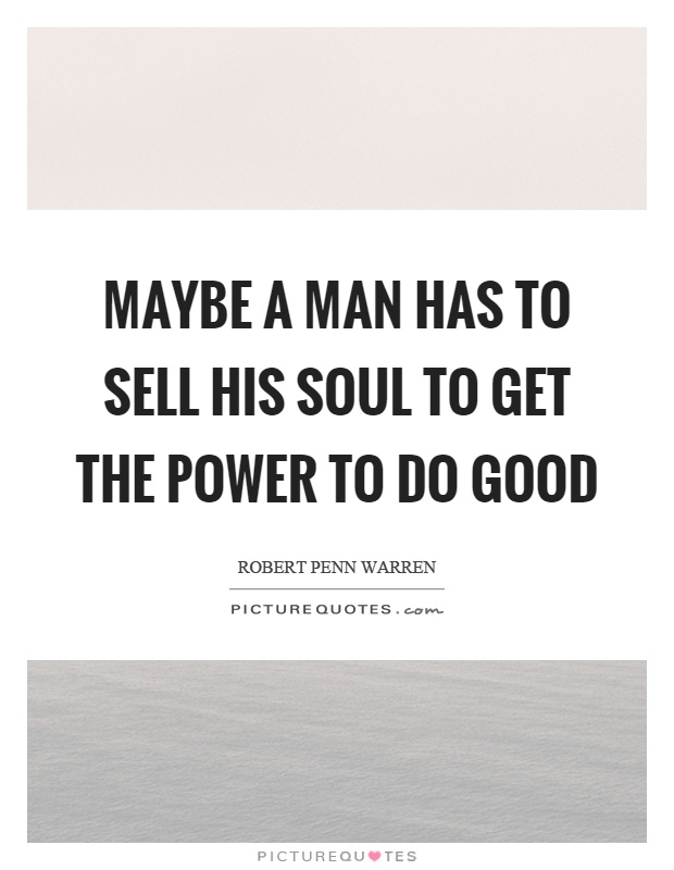 Maybe a man has to sell his soul to get the power to do good Picture Quote #1