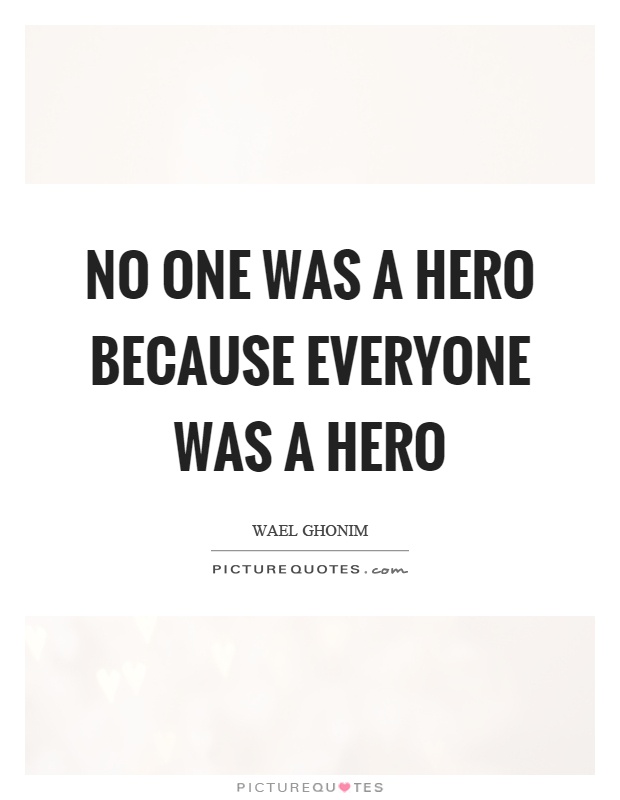 No one was a hero because everyone was a hero Picture Quote #1