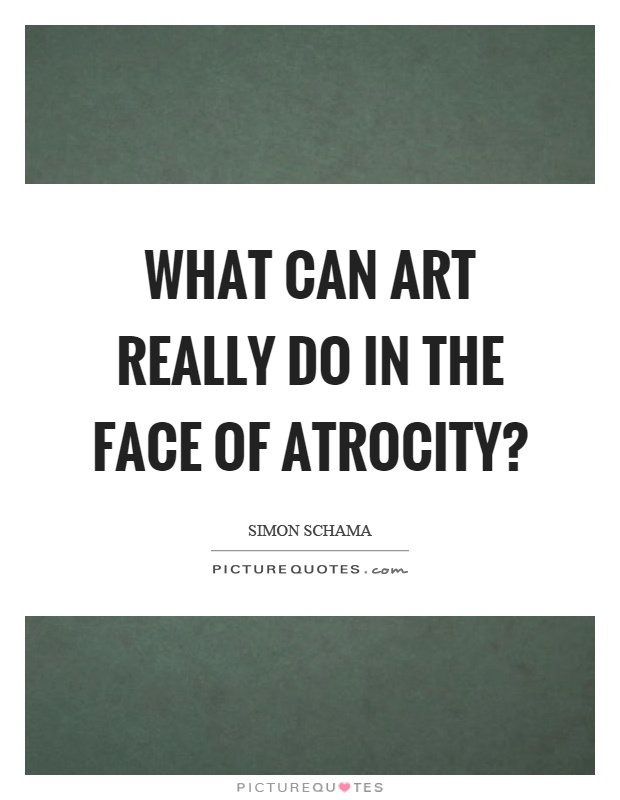 What can art really do in the face of atrocity? Picture Quote #1