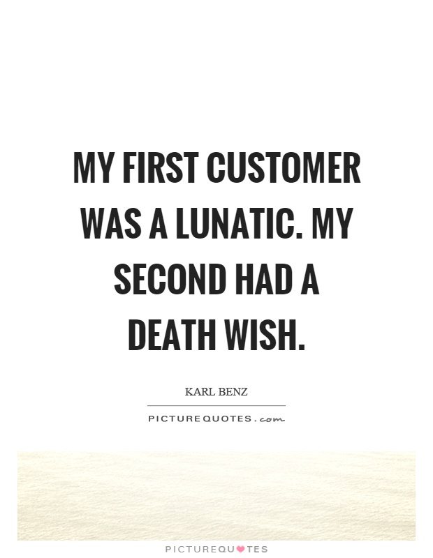 My first customer was a lunatic. My second had a death wish Picture Quote #1