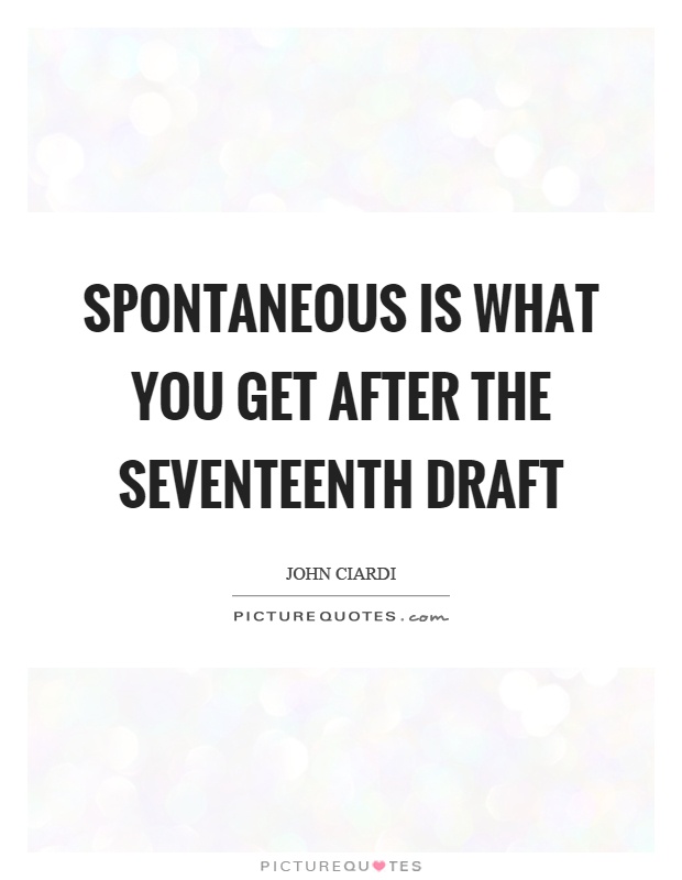 Spontaneous is what you get after the seventeenth draft Picture Quote #1