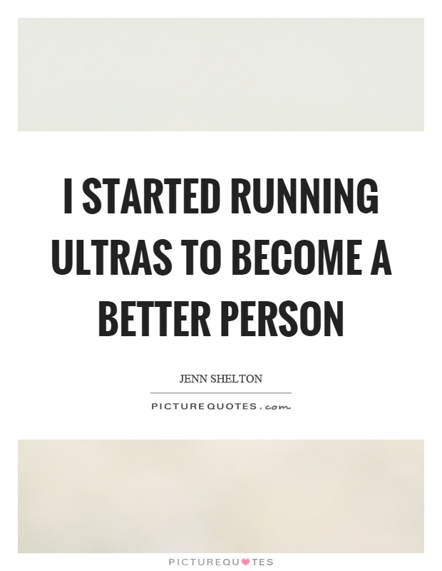I started running ultras to become a better person Picture Quote #1