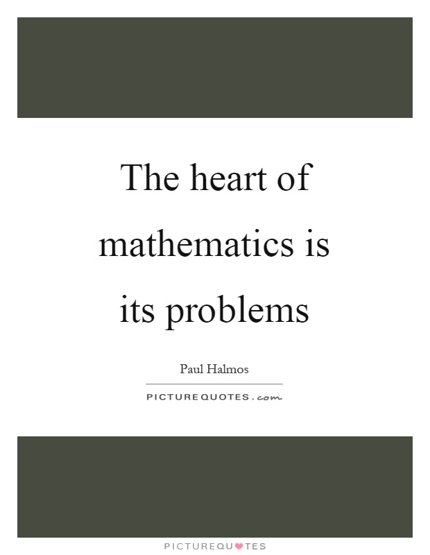 The heart of mathematics is its problems Picture Quote #1