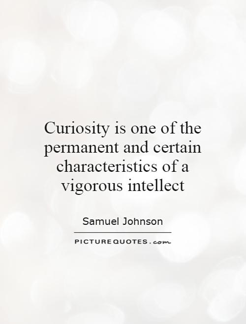 Curiosity is one of the permanent and certain characteristics of a vigorous intellect Picture Quote #1