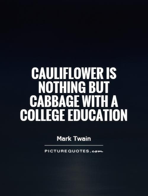 Cauliflower is nothing but cabbage with a college education Picture Quote #1
