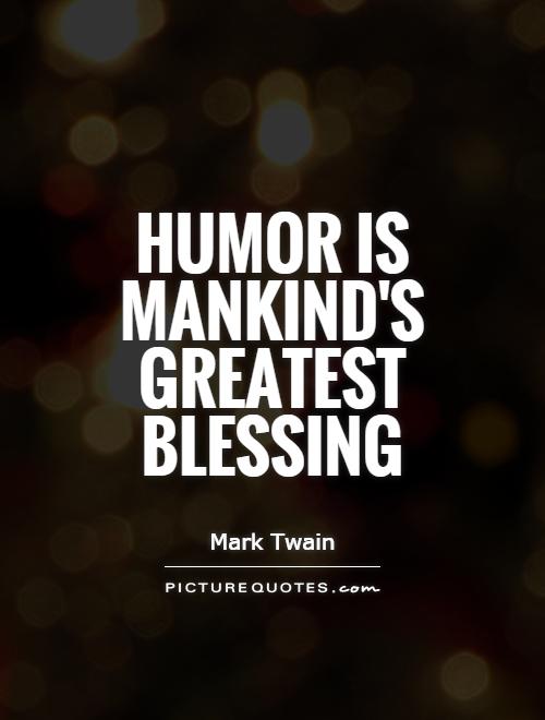 Humor is mankind's greatest blessing Picture Quote #1