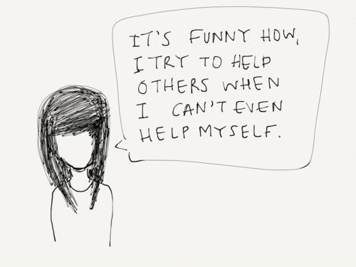 It's funny how I try to help others when I can't even help myself | Picture  Quotes