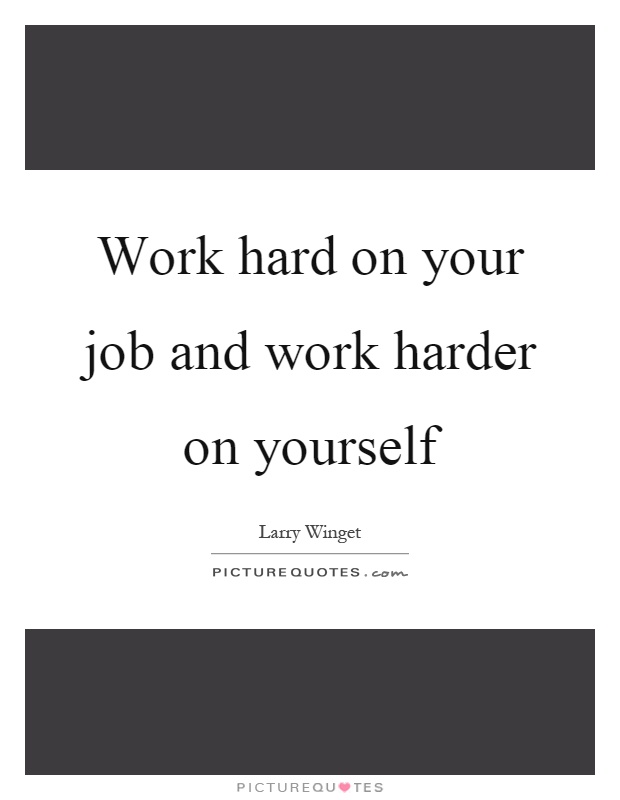 Work hard on your job and work harder on yourself Picture Quote #1