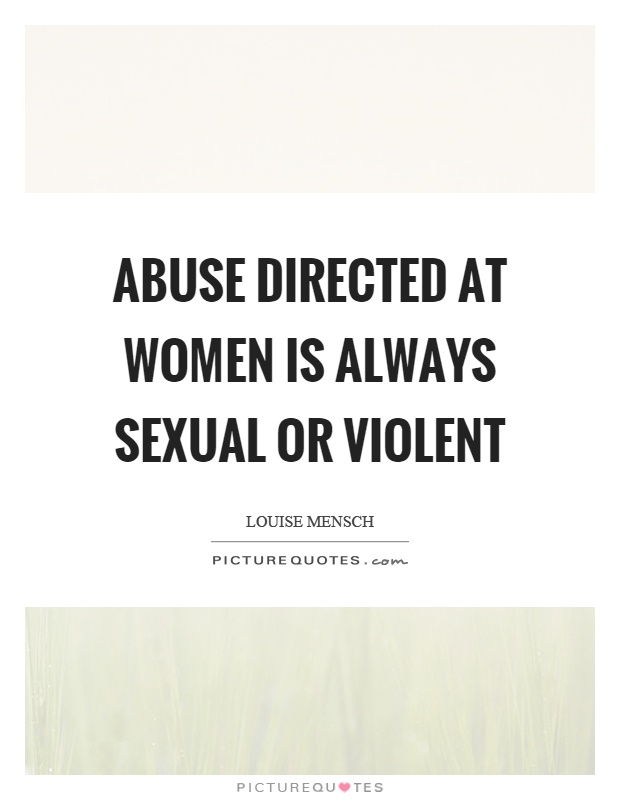 Abuse directed at women is always sexual or violent Picture Quote #1