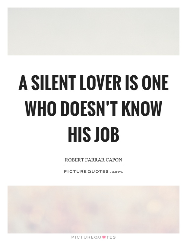 A silent lover is one who doesn’t know his job Picture Quote #1
