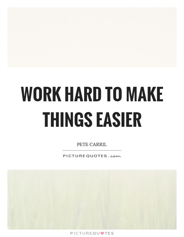 Work hard to make things easier Picture Quote #1