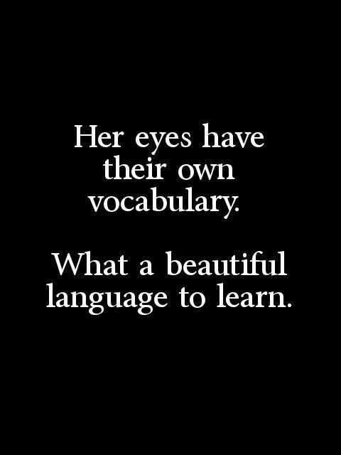 Her eyes have their own vocabulary. What a beautiful language to learn Picture Quote #1