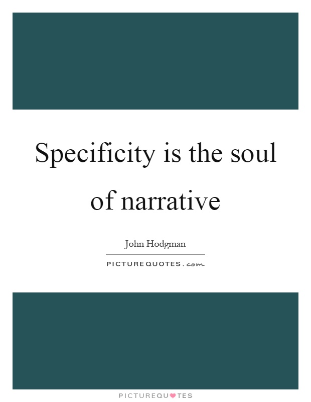 Specificity is the soul of narrative Picture Quote #1