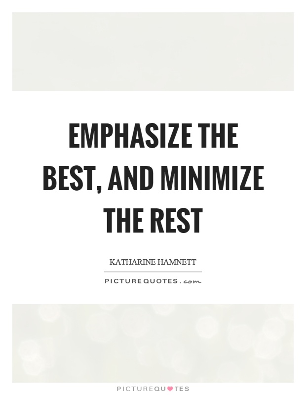 Emphasize the best, and minimize the rest Picture Quote #1