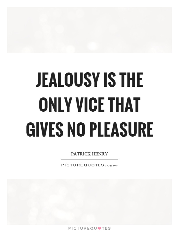 Jealousy is the only vice that gives no pleasure Picture Quote #1