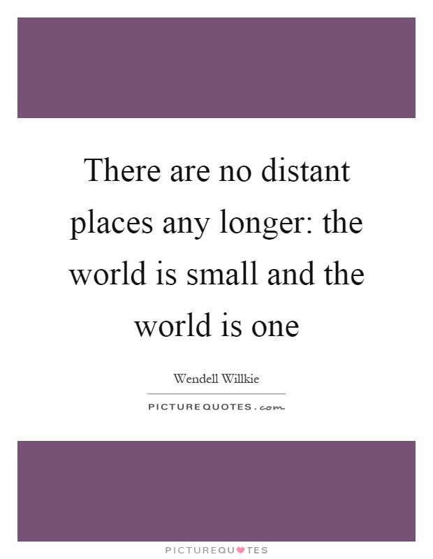 There are no distant places any longer: the world is small and the world is one Picture Quote #1