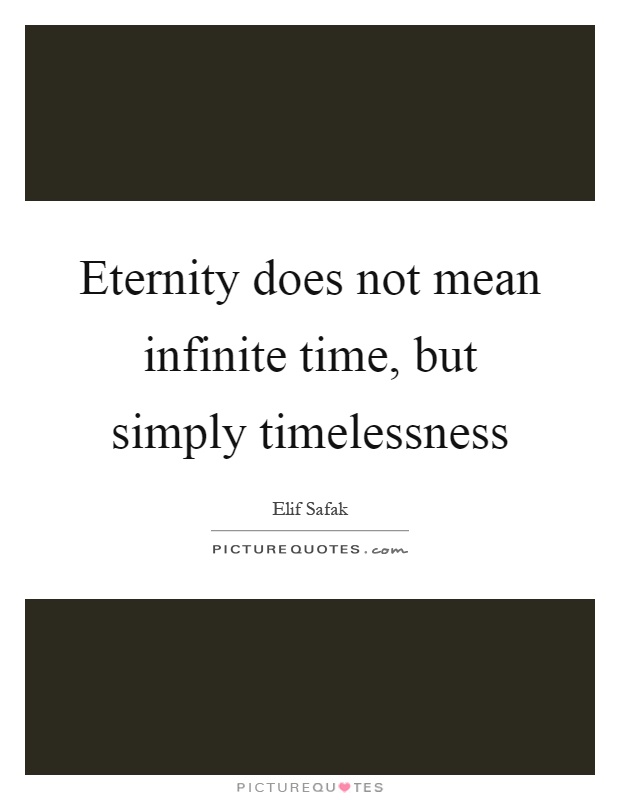 Eternity does not mean infinite time, but simply timelessness Picture Quote #1