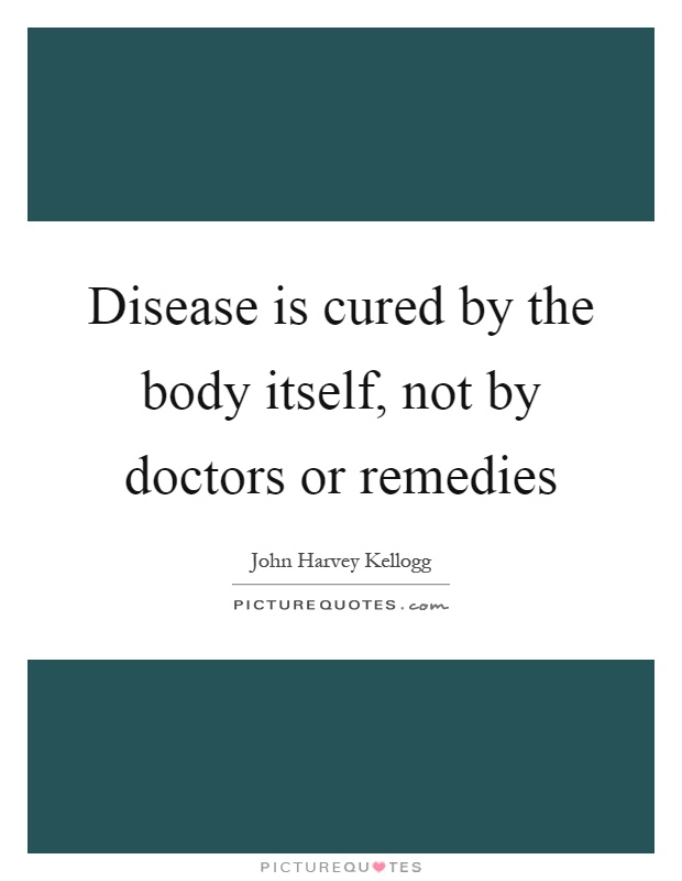 Disease is cured by the body itself, not by doctors or remedies Picture Quote #1