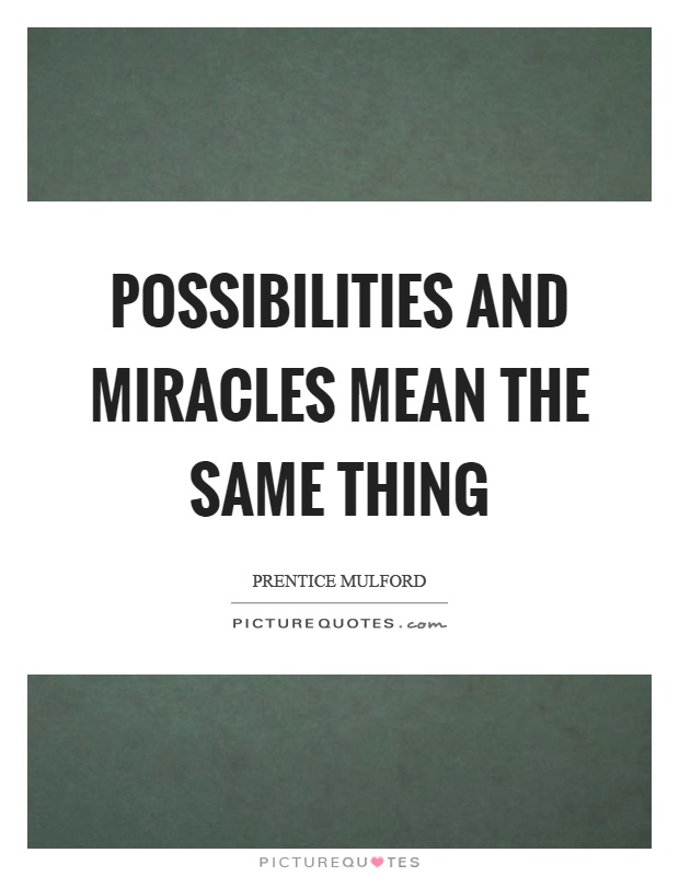Possibilities and miracles mean the same thing Picture Quote #1