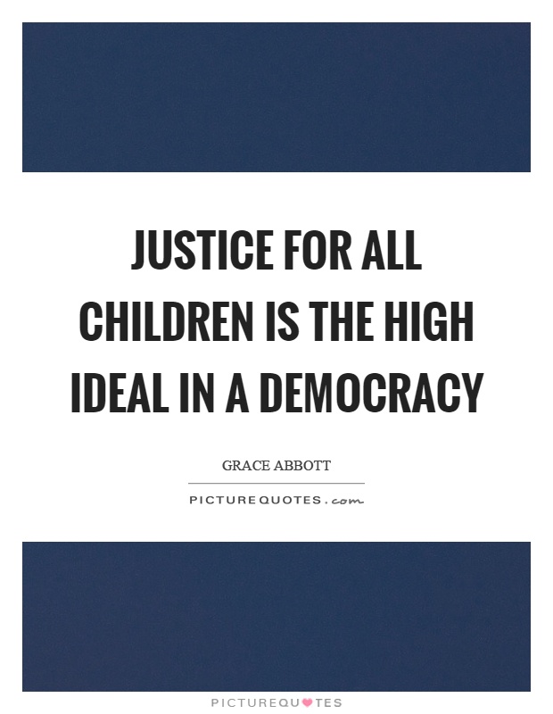 Justice for all children is the high ideal in a democracy Picture Quote #1