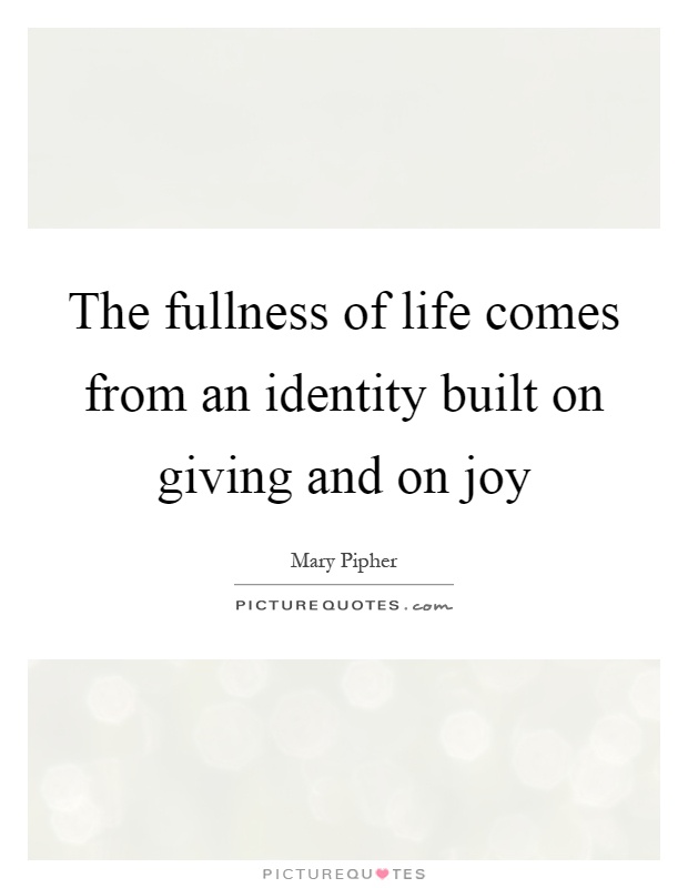 The fullness of life comes from an identity built on giving and on joy Picture Quote #1
