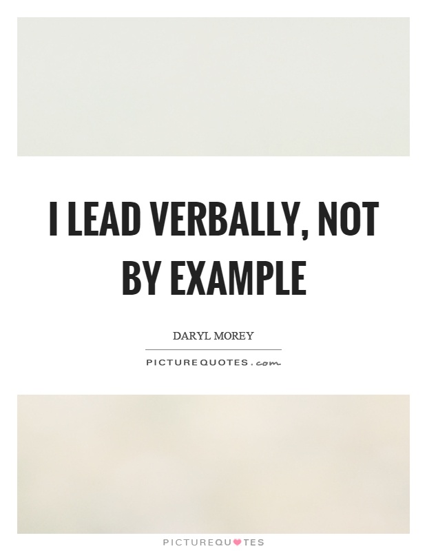 I lead verbally, not by example Picture Quote #1