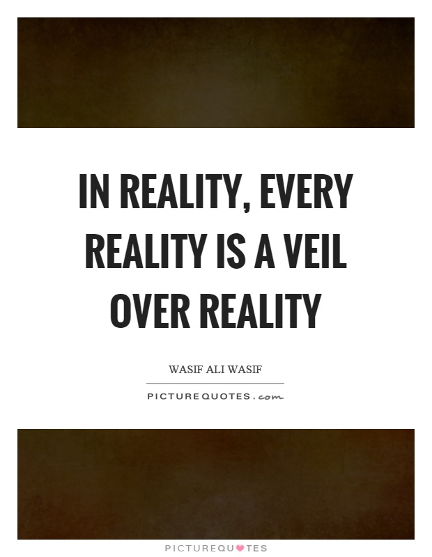 In reality, every reality is a veil over reality Picture Quote #1