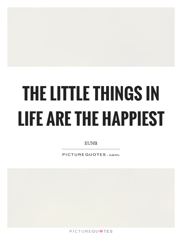 The little things in life are the happiest Picture Quote #1