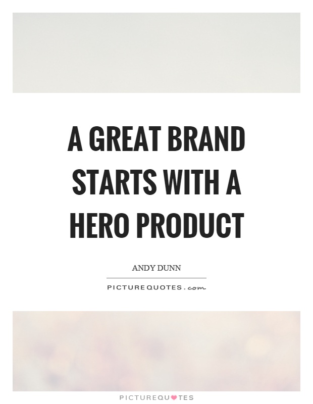 A great brand starts with a hero product Picture Quote #1